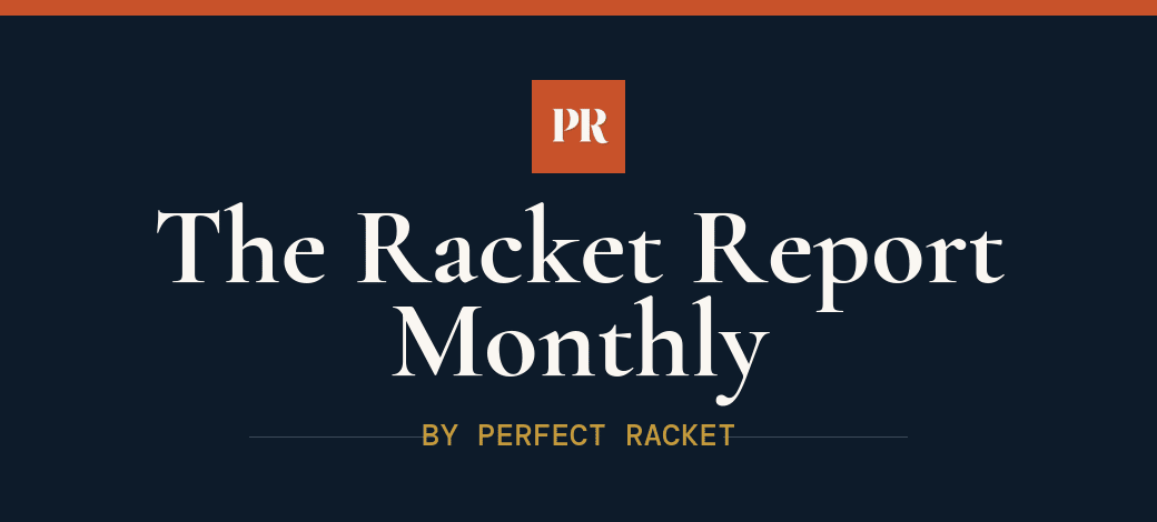 The Racket Report Monthly by Perfect Racket